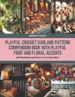 Playful Crochet Garland Pattern Compendium Book with Playful Fruit and Floral Accents: Add Playfulness and Charm to Your Home Decor Cover Image