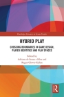 Hybrid Play: Crossing Boundaries in Game Design, Players Identities and Play Spaces (Routledge Advances in Game Studies) By Adriana de Souza E. Silva (Editor), Ragan Glover-Rijkse (Editor) Cover Image