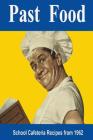 Past Food: School Cafeteria Recipes of 1962 Cover Image