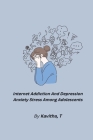 Internet Addiction And Depression Anxiety Stress Among Adolescents By Kavitha T Cover Image