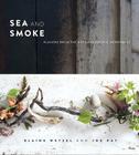 Sea and Smoke: Flavors from the Untamed Pacific Northwest By Blaine Wetzel, Joe Ray Cover Image