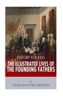 History for Kids: The Illustrated Lives of Founding Fathers - George Washington, Thomas Jefferson, Benjamin Franklin, Alexander Hamilton By Charles River Editors Cover Image