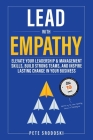 Lead With Empathy: Elevate Your Leadership & Management Skills, Build Strong Teams, and Inspire Lasting Change in Your Business By Pete Srodoski Cover Image