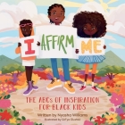I Affirm Me: The ABCs of Inspiration for Black Kids By Nyasha Williams, Sóf'ya Glushkó (Illustrator) Cover Image