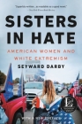 Sisters in Hate: American Women and White Extremism By Seyward Darby Cover Image