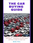 The Car Buying Guide: Learning the Rudiments of Models, Features, Financing options When Buying a New or Used Car. By Mike Phil Cover Image