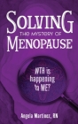 Solving the Mystery of Menopause: WTH is happening to Me? By Angela Martinez Cover Image