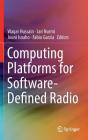 Computing Platforms for Software-Defined Radio By Waqar Hussain (Editor), Jari Nurmi (Editor), Jouni Isoaho (Editor) Cover Image