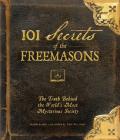 101 Secrets of the Freemasons: The Truth Behind the World's Most Mysterious Society Cover Image