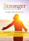 Stronger: (What Doesn't Kill You) an Addict's Mom's Guide to Peace Cover Image