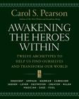 Awakening the Heroes Within: Twelve Archetypes to Help Us Find Ourselves and Transform Our World By Carol S. Pearson Cover Image