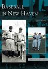 Baseball in New Haven (Images of Baseball) By Sam Rubin Cover Image