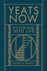 Yeats Now: Echoing into Life By Joseph M. Hassett Cover Image