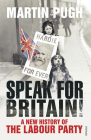 Speak for Britain!: A New History of the Labour Party Cover Image