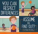 You Can Respect Differences: Assume or Find Out? (Making Good Choices) By Connie Colwell Miller, Victoria Assanelli (Illustrator) Cover Image