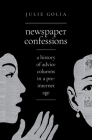 Newspaper Confessions: A History of Advice Columns in a Pre-Internet Age By Julie Golia Cover Image
