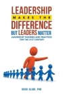 Leadership Makes the Difference but Leaders Matter: Leadership Theories and Practices for the 21St Century Cover Image