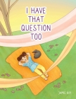 I Have That Question Too By Jamie Diy Cover Image