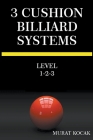 3 Cushion Billiard Systems - Level 1-2-3 By Murat Kocak Cover Image