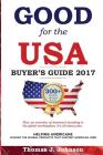 Good for the USA Buyer's Guide 2017: Helping Americans choose the global products that support American jobs. Cover Image