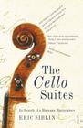 The Cello Suites: In Search of a Baroque Masterpiece Cover Image