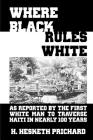 Where Black Rules White: As Reported by the First White Man to Traverse Haiti in Nearly 100 Years Cover Image