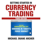 Getting Started in Currency Trading Lib/E: Winning in Today's Forex Market By Mark Ashby (Read by), Michael D. Archer Cover Image