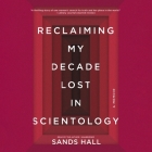 Flunk. Start. Lib/E: Reclaiming My Decade Lost in Scientology By Sands Hall (Read by) Cover Image
