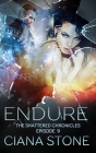 Endure: Episode 9 of The Shattered Chronicles By Amy Brantley (Editor), Ciana Stone Cover Image