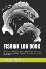 Fishing Log Book: An invaluable tool for anglers. This 6 x 9 book has 120 pages packed full of prompted record pages that will help fish Cover Image