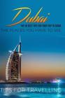 Dubai: The 30 Best Tips For Your Trip To Dubai - The Places You Have To See Cover Image