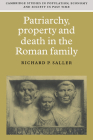 Patriarchy, Property and Death in the Roman Family (Cambridge Studies in Population #25) By Richard P. Saller Cover Image