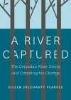 A River Captured: The Columbia River Treaty and Catastrophic Change Cover Image