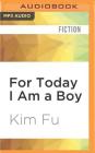 For Today I Am a Boy By Kim Fu, James Chen (Read by) Cover Image