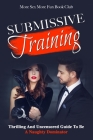 Submissive BDSM Training: Thrilling And Uncensored Guide To Be A Naughty Dominator: Thrilling And Uncensored Guide To Be A Naughty Submissive Cover Image