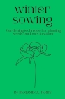 Winter Sowing: Gardening technique for planting seeds outdoors in winter By Benjamin A. Terry Cover Image
