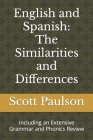 English and Spanish: The Similarities and Differences: Including an Extensive Grammar and Phonics Review By Scott Paulson Cover Image