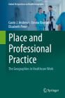 Place and Professional Practice: The Geographies in Healthcare Work (Global Perspectives on Health Geography) Cover Image