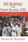 Nursing In The Virgin Islands, (UK) A Historical Perspective (1920 - 2017) By Norma M. Benjamin Cover Image