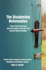 The Discipleship Reformation: A Home Church Movement about the Rebirth of the Acts 2:42 Disciple-Making Principles By Ivan D. French Cover Image