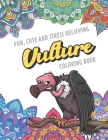 Fun Cute And Stress Relieving Vulture Coloring Book: Find Relaxation And Mindfulness with Stress Relieving Color Pages Made of Beautiful Black and Whi Cover Image