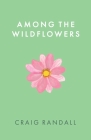 Among the Wildflowers By Craig Randall Cover Image