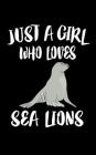 Just A Girl Who Loves Sea Lions: Animal Nature Collection By Marko Marcus Cover Image