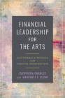 Financial Leadership for the Arts: Sustainable Strategies for Creative Organizations Cover Image