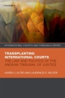 Transplanting International Courts: The Law and Politics of the Andean Tribunal of Justice (International Courts and Tribunals) Cover Image