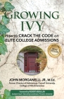 Growing Ivy: How to Crack the Code on Elite College Admissions Cover Image