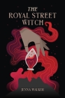 The Royal Street Witch: An Enemies to Lovers Paranormal Fantasy Romance By Jenna Walker Cover Image