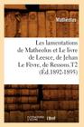 Les Lamentations de Matheolus Et Le Livre de Leesce, de Jehan Le Fèvre, de Ressons.T2 (Éd.1892-1895) (Litterature) By Anton Gerard Van Hamel Cover Image