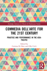 Commedia Dell'arte for the 21st Century: Practice and Performance in the Asia-Pacific (Routledge Advances in Theatre & Performance Studies) Cover Image