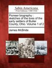 Pioneer Biography: Sketches of the Lives of the Early Settlers of Butler County, Ohio. Volume 1 of 2 By James McBride Cover Image